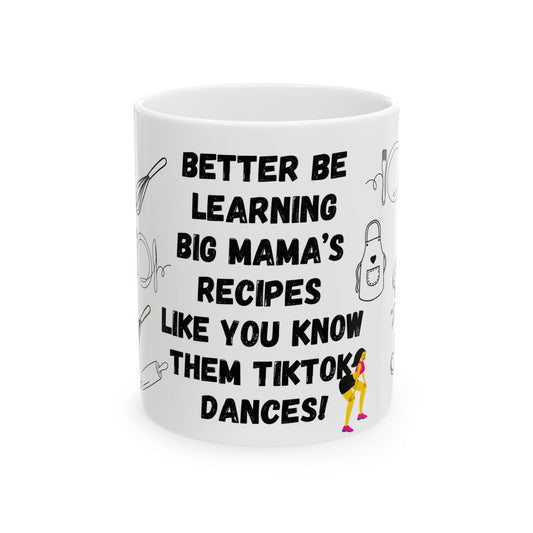 Better Be Learning Big Mama's Recipes Ceramic Mug (11oz, 15oz)